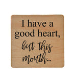 I Have a Good Heart But This Mouth Coaster